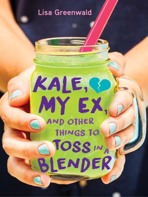 Title details for Kale, My Ex, and Other Things to Toss in a Blender by Lisa Greenwald - Available